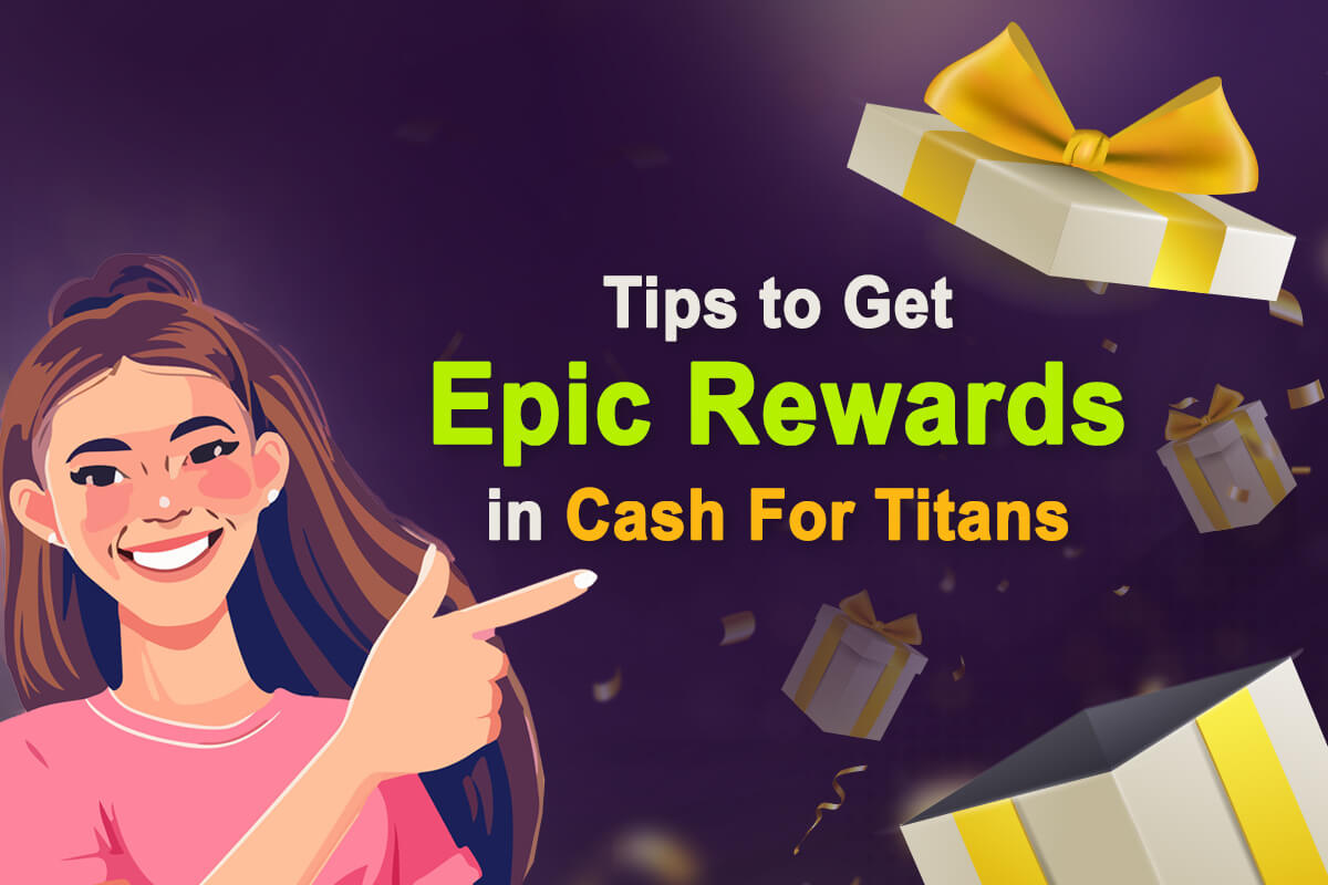 Tips to Get Epic Rewards in Cash For Titans