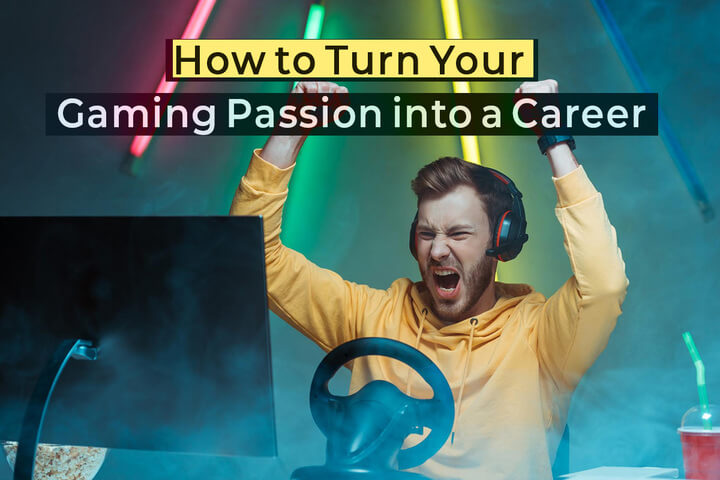 How to turn your gaming passion into career